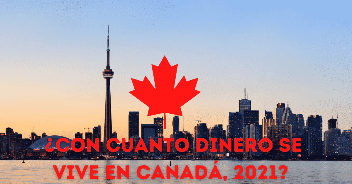 ¿Con cuanto dinero se vive en Canadá, 2021?