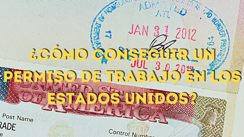 ¿Cómo conseguir un permiso de trabajo en los Estados Unidos?