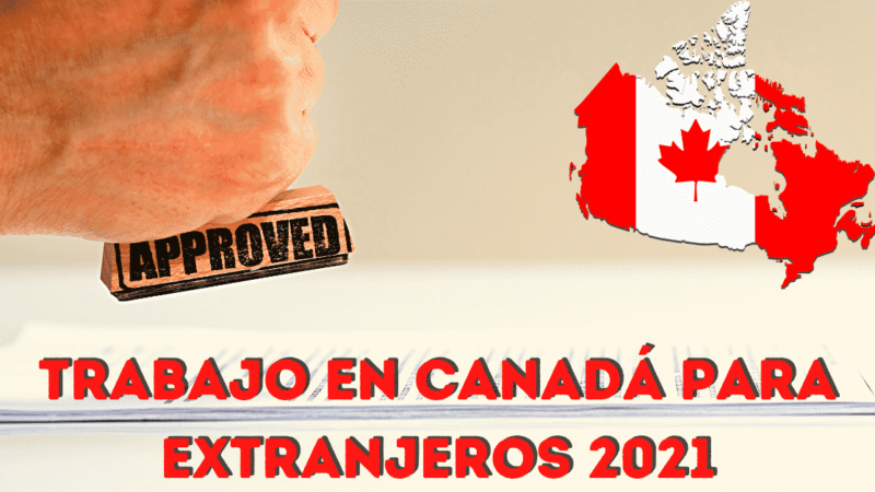 Trabajo en Canadá para extranjeros 2021