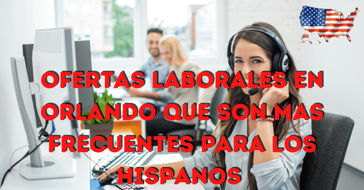Ofertas laborales en Orlando que son mas frecuentes para los Hispanos