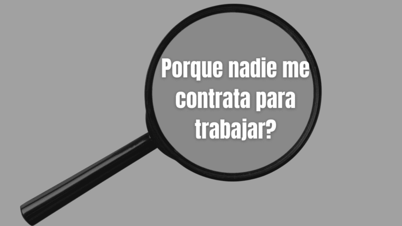 Porque nadie me contrata para trabajar?
