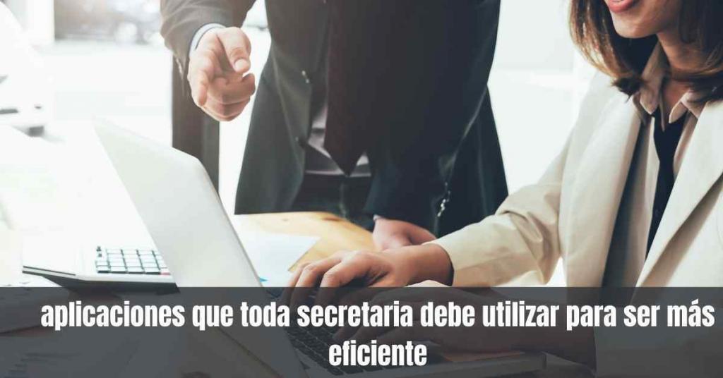 Las aplicaciones que una secretaria debe utilizar